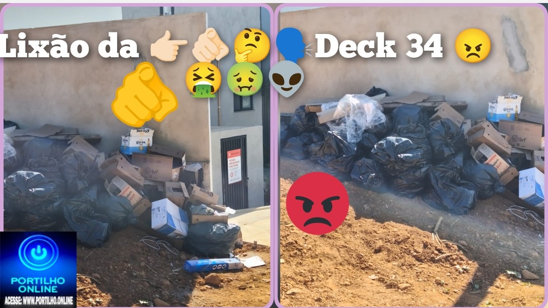 👉🏻🫵🏻🤔🗣️Deck 34 😠🤮🤢👽💀Portilho: Queria fazer uma reclamação sou vizinha do Deck 34 e vi os funcionários colocando lixos no lote vago