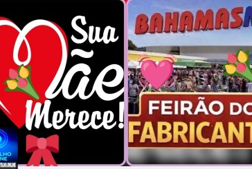 👉🏻🙌🏻🎁🎉💐🌹🌼👉✍️👍 ATENÇÃO! HOJE, DOMINGO DE DIA DAS MÃES, A FEIRA DO BAHAMAS FUNCIONARÁ ATÉ ÀS 21H