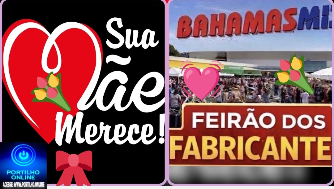 👉🏻🙌🏻🎁🎉💐🌹🌼👉✍️👍 ATENÇÃO! HOJE, DOMINGO DE DIA DAS MÃES, A FEIRA DO BAHAMAS FUNCIONARÁ ATÉ ÀS 21H
