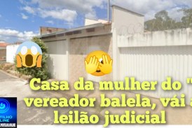 👉🏻🧐🔎🔍⚖🤔😱💸🏠Justiça sem ” balela”. Casa da esposa do balila indo a leilão