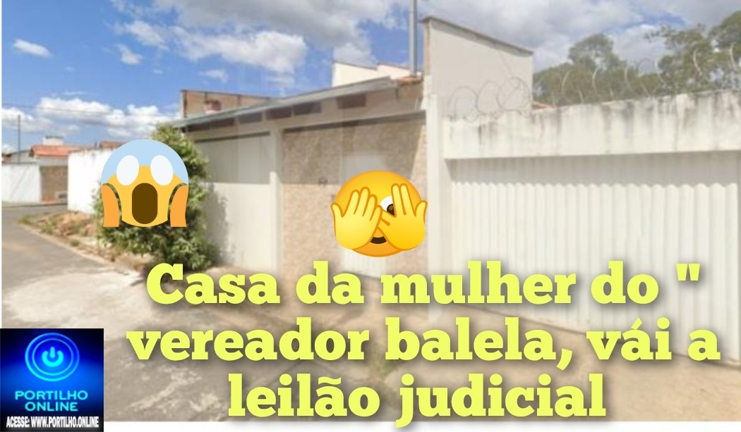 👉🏻🧐🔎🔍⚖🤔😱💸🏠Justiça sem ” balela”. Casa da esposa do balila indo a leilão