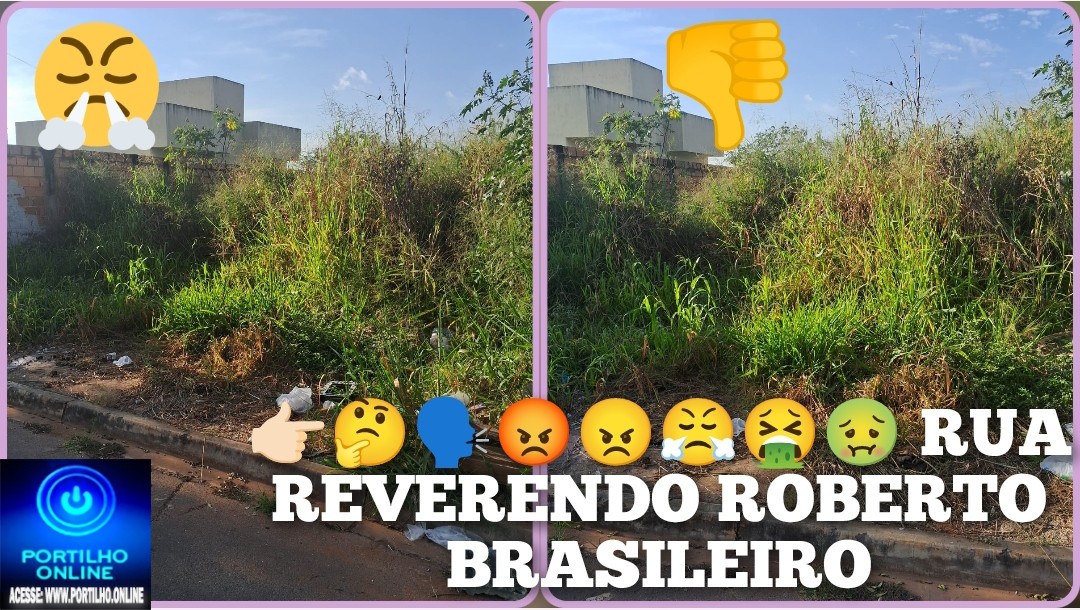 👉🏻🤔🗣️😡😠😤🤮🤢Bom dia Portilho nós moradores estamos esquecidos aqui na RUA REVERENDO ROBERTO BRASILEIRO