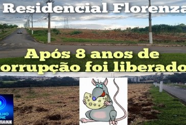 🫵🏻👉🏼👊🏻🤝🏠🏚🏢🏘🚓🗣🐭🐀👽 Loteamento Residencial Florença, ao lado da chácara da APAE, é liberado após 8 anos de entraves