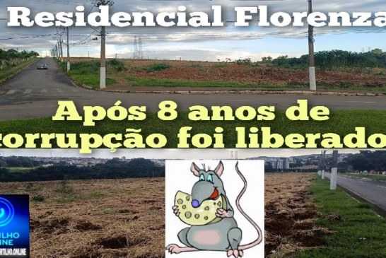 🫵🏻👉🏼👊🏻🤝🏠🏚🏢🏘🚓🗣🐭🐀👽 Loteamento Residencial Florença, ao lado da chácara da APAE, é liberado após 8 anos de entraves