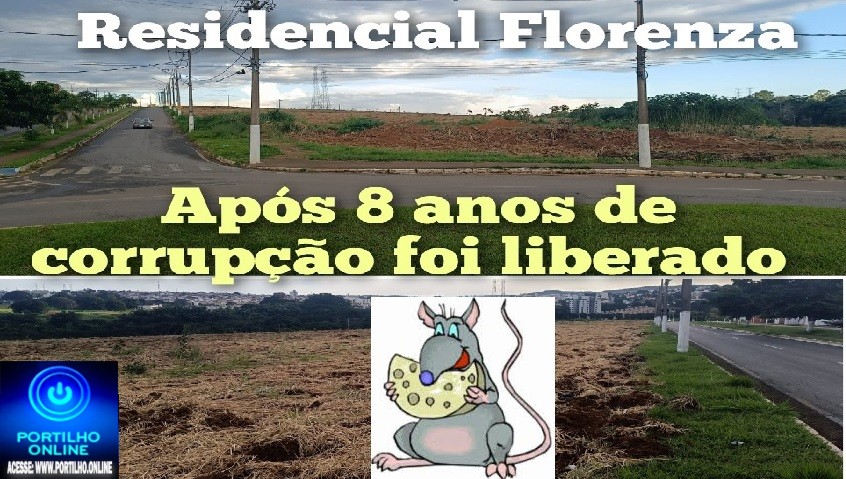 🫵🏻👉🏼👊🏻🤝🏠🏚🏢🏘🚓🗣🐭🐀👽 Loteamento Residencial Florença, ao lado da chácara da APAE, é liberado após 8 anos de entraves