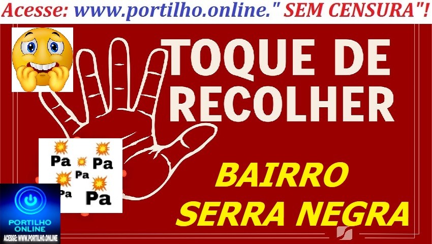 👉🏻🚑😱🚨 🎲 ⚖🚔🗣⚰🕯🚒🥺 Serra Negra: houve “toque de recolher”? A guerra no bairro Serra Negra