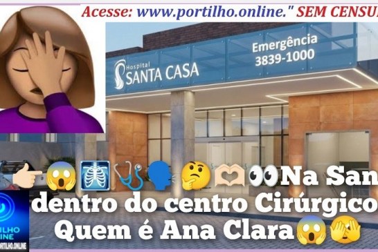 👉🏻😱🩻🩺🗣️🤔🫶🏻👀Na Santa dentro do centro Cirúrgico. Quem é Ana Clara😱🫣🤫 Meu Deus que assunto de gaia 🫢🥱