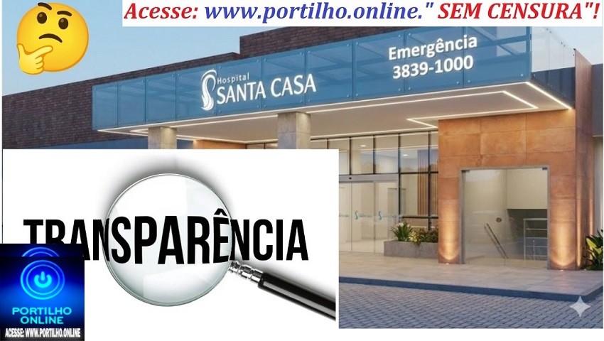 🏻 SANTA CASA.⚖👿🚨🩺🩻🩸💊🧬💉🚑🩼😥Portilho…falta transparência 👉🏻🤔👀🔎🔍Santa Casa: “Portillho nós pacientes…”essa Santa casa já foi melhor