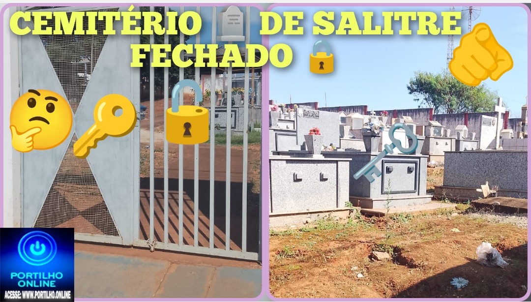 👉🏻🤔🗣️🪦😡😠🚧🫵🏻Cemitério 🪦 de Salitre fechado 🔒.  Olá boa noite tudo bem??  Gostaria de pedir seu apoio  Portilho.