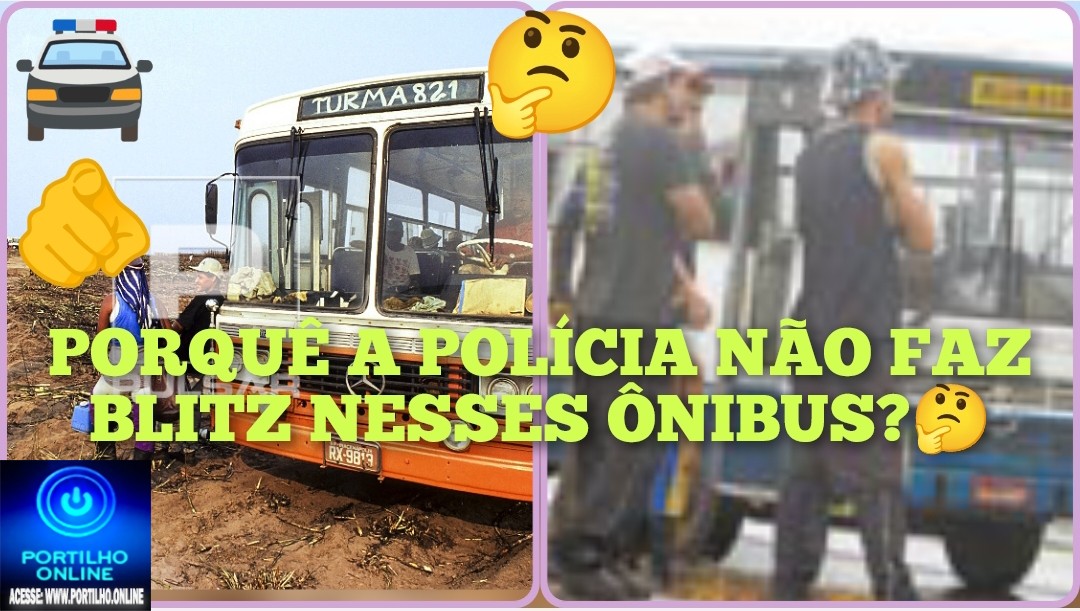 👉🏻🚧🚔🫵🏻🚨🤔👀Porquê a polícia 🚔 🚓 Militar não faz blitz nesses ônibus de bóia fria?!😸🫵🏻🚨🚌 🫵🏻 🚨 Boa noite Portilho