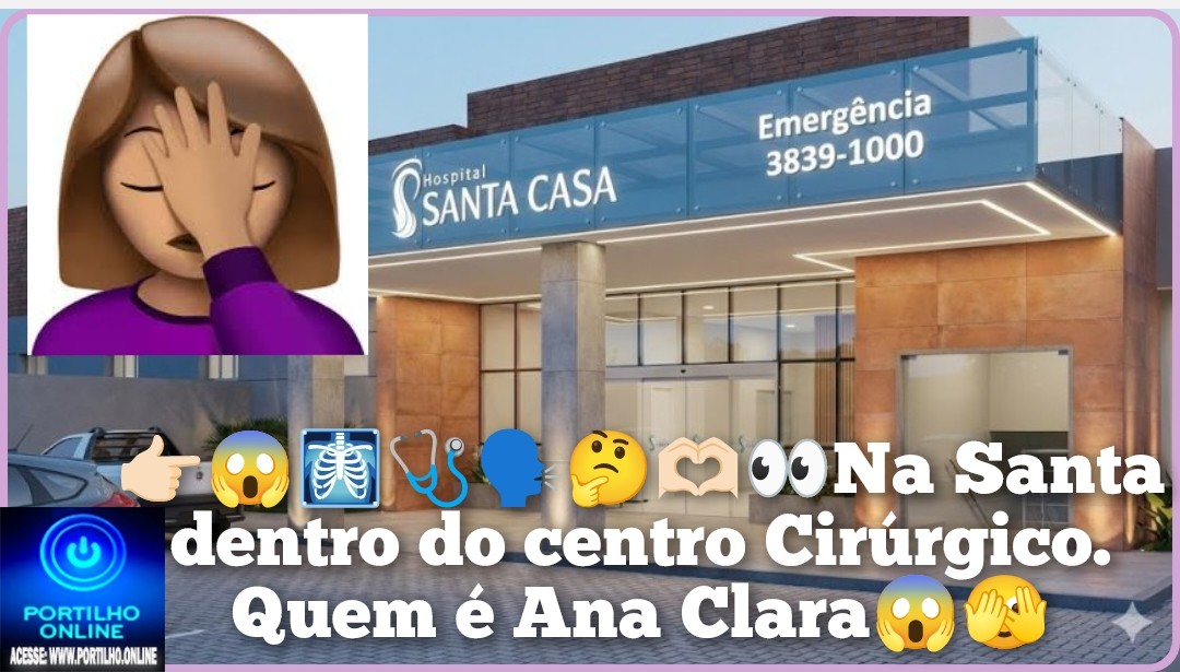 👉🏻😱🩻🩺🗣️🤔🫶🏻👀Na Santa dentro do centro Cirúrgico. Quem é Ana Clara😱🫣🤫 Meu Deus que assunto de gaia 🫢🥱