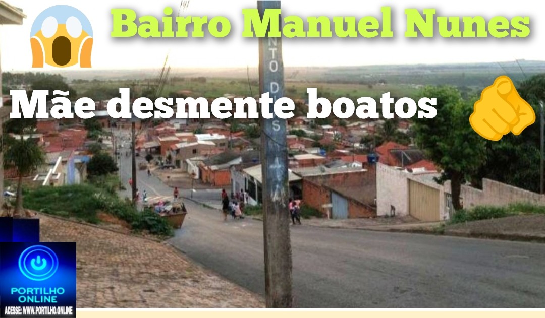 👉🏻🫵🏻🤔😱📣🗣️😠🚔Bairro Manuel Nunes: Portilho quero que VC fez posta mesmo porque esses povo da baixada só fica inventando coisas