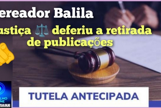 👉🏻👍🏻🤝👏🏻⚖️🚔Justiça ⚖️🫵🏻 Decide. Vereador balila perdeu na justiça. DEFIRO a tutela de urgência a  remoção de suas redes sociais