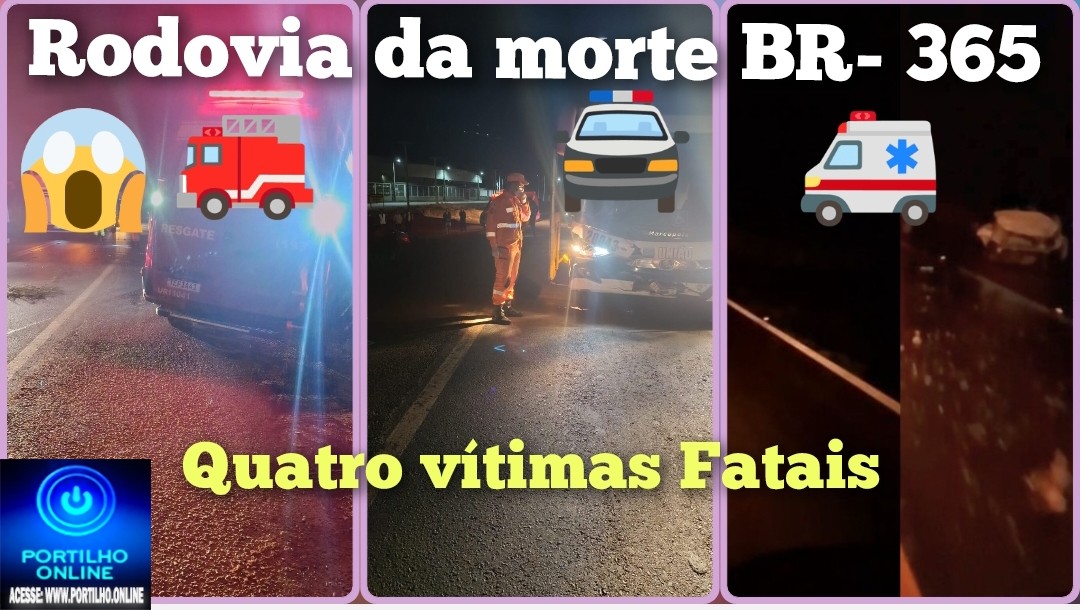 👉🏻🚧🚑🚒 Quatro vítimas Fatais 🚔🚨🚓😱🕯️⚰️🕯️⚰️🕯️⚰️🕯️⚰️Rodovia da morte! Na noite de sexta-feira feira na BR 365, quatro vítimas fatais