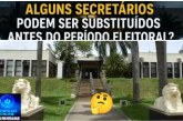 👉🏻🗣️🫣🤔👻🫵🏻XÔ, FANTASMAS! Alguns secretários podem ser substituídos antes do período eleitoral?
