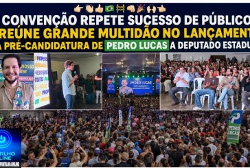 👉🏻👏🏻👍🏻🇧🇷🚧🫵🏻🎊🙌🏻🤙🏻 Convenção repete sucesso de público e reúne grande multidão no lançamento da pré-candidatura de Pedro Lucas a deputado estadual