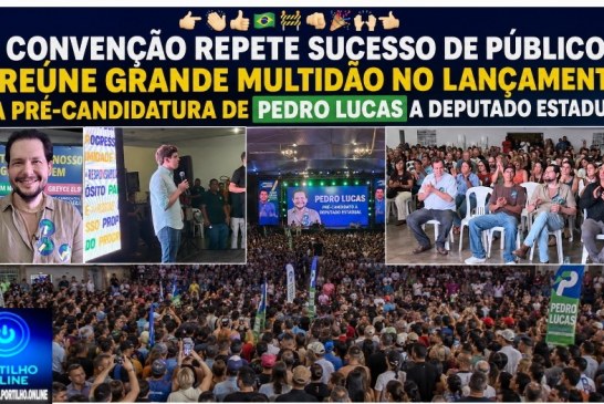 👉🏻👏🏻👍🏻🇧🇷🚧🫵🏻🎊🙌🏻🤙🏻 Convenção repete sucesso de público e reúne grande multidão no lançamento da pré-candidatura de Pedro Lucas a deputado estadual