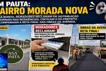 👉🚨😡😠👀😤🚧👎🗣 Bairro Morada Nova em pauta: Casa Bonita, moradores reclamam da distribuição de jornais nas residências, criticam o ex-prefeito e acompanham a reta final das obras da avenida.