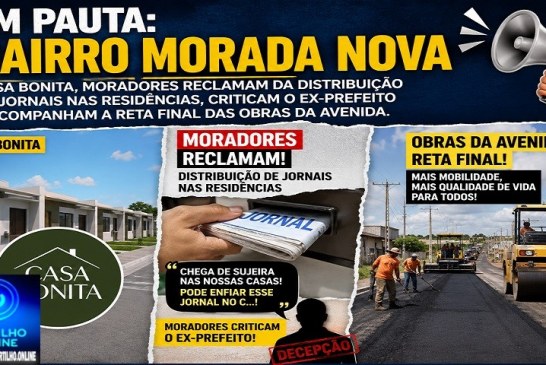 👉🚨😡😠👀😤🚧👎🗣 Bairro Morada Nova em pauta: Casa Bonita, moradores reclamam da distribuição de jornais nas residências, criticam o ex-prefeito e acompanham a reta final das obras da avenida.