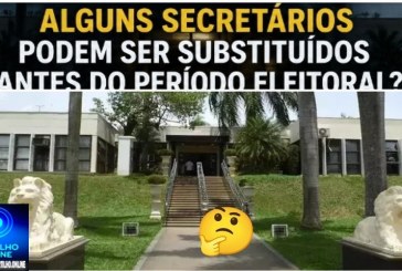 👉🏻🗣️🫣🤔👻🫵🏻XÔ, FANTASMAS! Alguns secretários podem ser substituídos antes do período eleitoral?