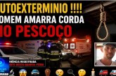 👉🚨🔬😱🚔⚰😥🧐🤔🕯🚒🚑 AUTOEXTERMINIO !!!!  HOMEM AMARRA CORDA NO PESCOÇO