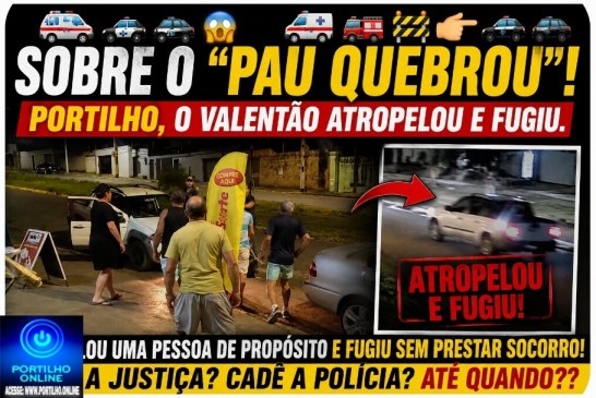 👉🏻🚑🚓🚔😱Sobre o ” pau quebrou””!🚑🚒🚧🫵🏻🚓🚔Portilho, o valentão atropelou e fugiu.