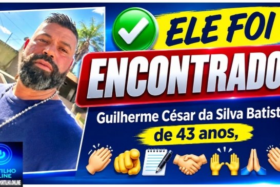 👉🏻👏🏻🫵🏻✍🏻🤝🙌🏻🙏👏 ELE FOI ENCONTRADO! – UTILIDADE PÚBLICA 🗞️ Guilherme César da Silva Batista, de 43 anos,