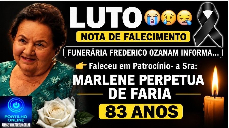 👉 LUTO 😱😭😪⚰🕯😪 NOTA DE FALECIMENTO. FUNERÁRIA FREDERICO OZANAM INFORMA….👉🏻😱😥😓Faleceu em Patrocínio- a Sra: MARLENE PERPETUA DE FARIA 83 ANOS