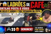 👉🏻😱🚨 Você 🫵🏻 reconhece esses dois ladrões?🚔👀😡Ladrões de caféPortilho posta o vídeo um deles é gordo e tem tatuagem no peito desses ladrões!