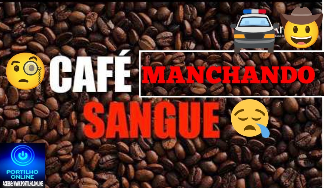👉🏻👀⚖️ Café com manchas de segue 😱🚔🤔💸🥺🧐☕ ALERTA! ROUBOS DE CAFÉ: QUADRILHAS E RECEPTORES ESTARIAM DE “PLANTÃO”