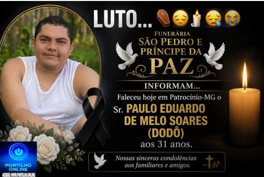👉LUTO…⚰😔🕯😪😭FUNERÁRIA SAO PEDRO E PRÍNCIPE DA 🕊PAZ🕊🕊 INFORMAM… Faleceu hoje em Patrocinio-MG o a Sr: PAULO EDUARDO DE MELO SOARES (DODÔ) aos 31 anos