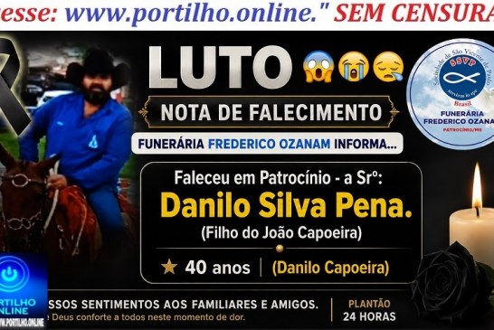 👉 LUTO 😱😭😪⚰🕯😪 NOTA DE FALECIMENTO. FUNERÁRIA FREDERICO OZANAM INFORMA….👉🏻😱😥😓Faleceu em Patrocínio- a Sr⁰:  Danilo Silva Pena.  (Filho do João Capoeira)  40 anos  (Danilo Capoeira)