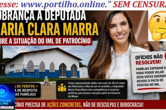 👉🚨🧐📢👎😠😡⚰🕯Cobrança à deputada Maria Clara Marra sobre a situação do IML de Patrocínio