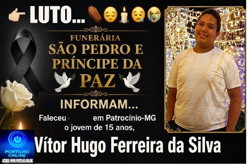 👉LUTO…⚰😔🕯😪😭FUNERÁRIA SAO PEDRO E PRÍNCIPE DA 🕊PAZ🕊🕊 INFORMAM… Faleceu hoje em Patrocinio-MG o jovem de 15 anos, Vítor Hugo Ferreira da Silva