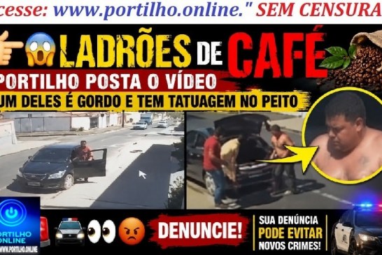 👉🏻😱🚨ATUALIZANDO SOBRE OS DOIS NOIADOS…  Você 🫵🏻 reconhece esses dois ladrões? 🚔👀😡Ladrões de café….Portilho posta o vídeo um deles é gordo e tem tatuagem no peito desses ladrões!