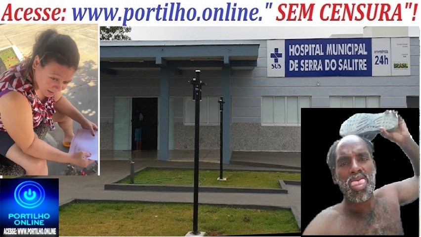 👉✍🍹🍺🥂💉🌡💊😱🚑🚔🚨 SERRA DO SALITRE: PACIENTE RELATA SOFRIMENTO E COBRA RESPOSTAS SOBRE TRATAMENTO DE SAÚDE
