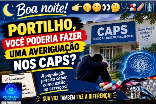 👉🏻🫵🏻🫣👀🤔🩺💊🩹🩻Boa noite! Portilho, você poderia fazer uma averiguação nos Caps?