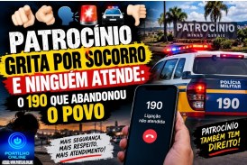 👉🏻🫵🏻🗣️🚨🚔👎🏻*PATROCÍNIO GRITA POR SOCORRO E NINGUÉM ATENDE: O 190 QUE ABANDONOU O POVO*