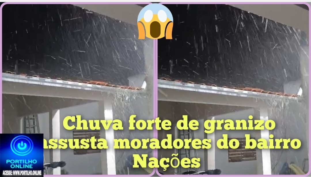 👉🏻🌧️🌩️😱 💨🌬️🚨🌩️🌧️CHUVA FORTE DE GRANIZO DEIXA MORADORES APAVORADOS NO BAIRRO NAÇÕES! 🚨👀