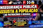 👉🏻🚔🚨👀😱 INSEGURANÇA PÚBLICA ASSUSTA A POPULAÇÃO DE PATROCÍNIO E REGIÃO!