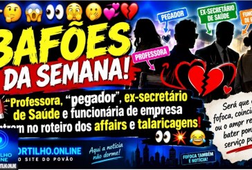 👉🏻🤔😱👀🫣🫢💞💔 BAFÕES DA SEMANA!  🚨 Professora, “pegador”, ex-secretário de Saúde e funcionária de empresa entram no roteiro dos affairs e talaricagens! 👀💥😂