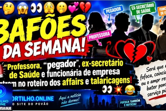 👉🏻🤔😱👀🫣🫢💞💔 BAFÕES DA SEMANA!  🚨 Professora, “pegador”, ex-secretário de Saúde e funcionária de empresa entram no roteiro dos affairs e talaricagens! 👀💥😂