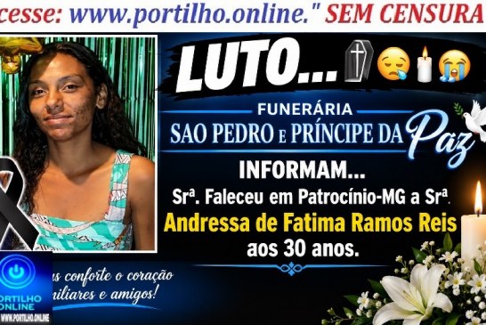 👉LUTO…⚰😔🕯😪😭FUNERÁRIA SAO PEDRO E PRÍNCIPE DA 🕊PAZ🕊🕊 INFORMAM… Faleceu em Patrocinio-MG  a Srª  Andressa de Fatima Ramos Reis aos 30 anos.