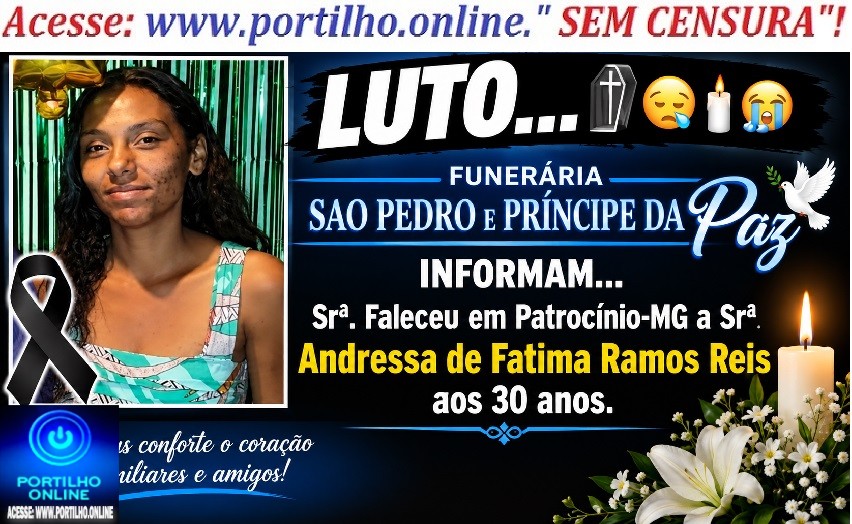👉LUTO…⚰😔🕯😪😭FUNERÁRIA SAO PEDRO E PRÍNCIPE DA 🕊PAZ🕊🕊 INFORMAM… Faleceu em Patrocinio-MG a Srª Andressa de Fatima Ramos Reis aos 30 anos.
