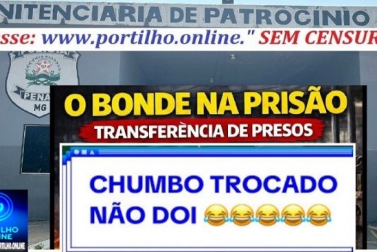 👉🏻⚠️🚨⚖️🚔😱Chumbo trocados!🤔🗣️🔒🚠🚋Penitenciária de Patrocinio: Os Bondes 🚠 🚋 trocados. Rodízio de presos