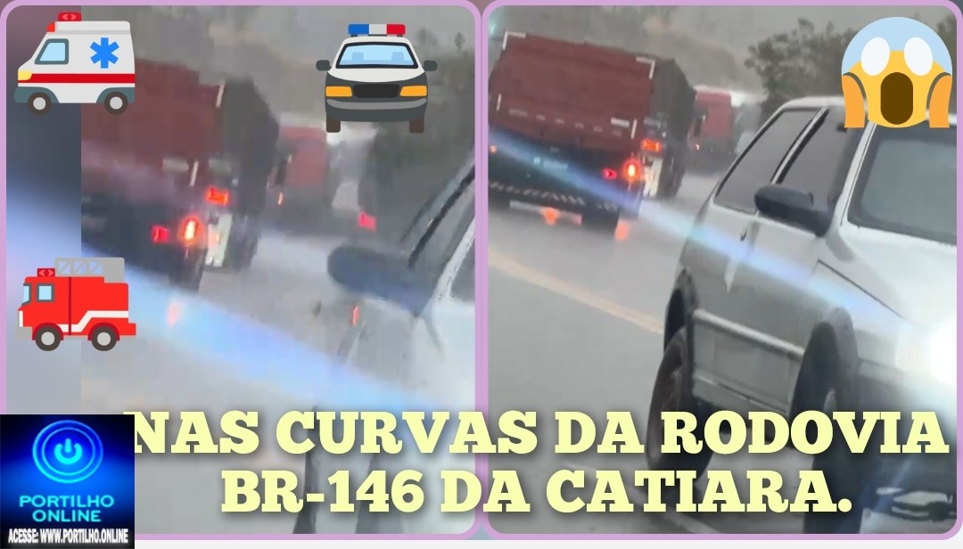 👉ACIDENTE 🧐😳🚒🚑🚨🚔🚦🚧🚏🚀DESCIDA DA MORTE!!!! NAS CURVAS DA RODOVIA BR-146 DA CATIARA.