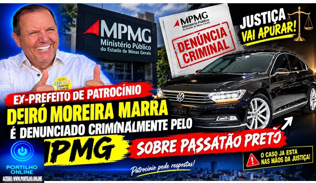 👉🏻🫣⚖️😱🚨🫵🏻🚓⚖️Ex- prefeito de Patrocinio Deiró Moreira Marra é denunciado criminalmente pelo MPMG sobre passatão preto para o filho