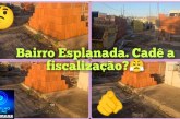  👉🏻🗣️🫵🏻🤔 Cadê a fiscalização?😡✍🏻🚨😡😠😤Portilho boa noite, aqui no esplanada tem uma construção