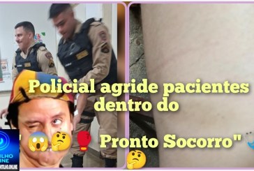 👉🏻😱🚔🩻🩺🩹💊🥊🥋Polícial militar agride pacientes!👉🏻🚓🚨😳🚔🤔😱Portilho tenho mais corpo delitos dentro do Pronto Socorro!