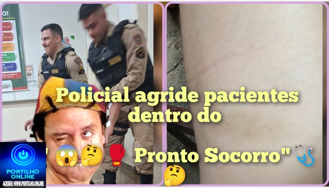 👉🏻😱🚔🩻🩺🩹💊🥊🥋Polícial militar agride pacientes!👉🏻🚓🚨😳🚔🤔😱Portilho tenho mais corpo delitos dentro do Pronto Socorro!